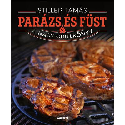 Weber - Stiller Tamás - Parázs és Füst, a nagy grillkönyv