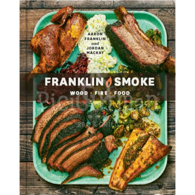 Franklin BBQ book: Smoke - Wood Fire Food