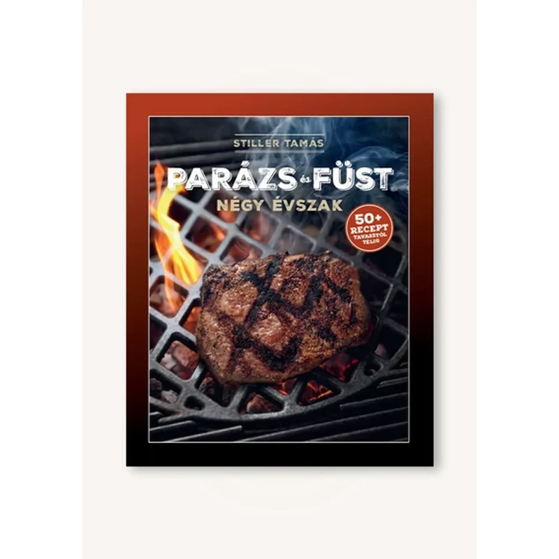 Weber - Stiller Tamás - Parázs és Füst, Négy évszak grillkönyv